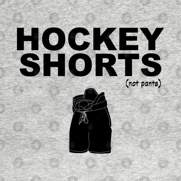 They're called hockey shorts, not hockey pants! (black print) by wataah